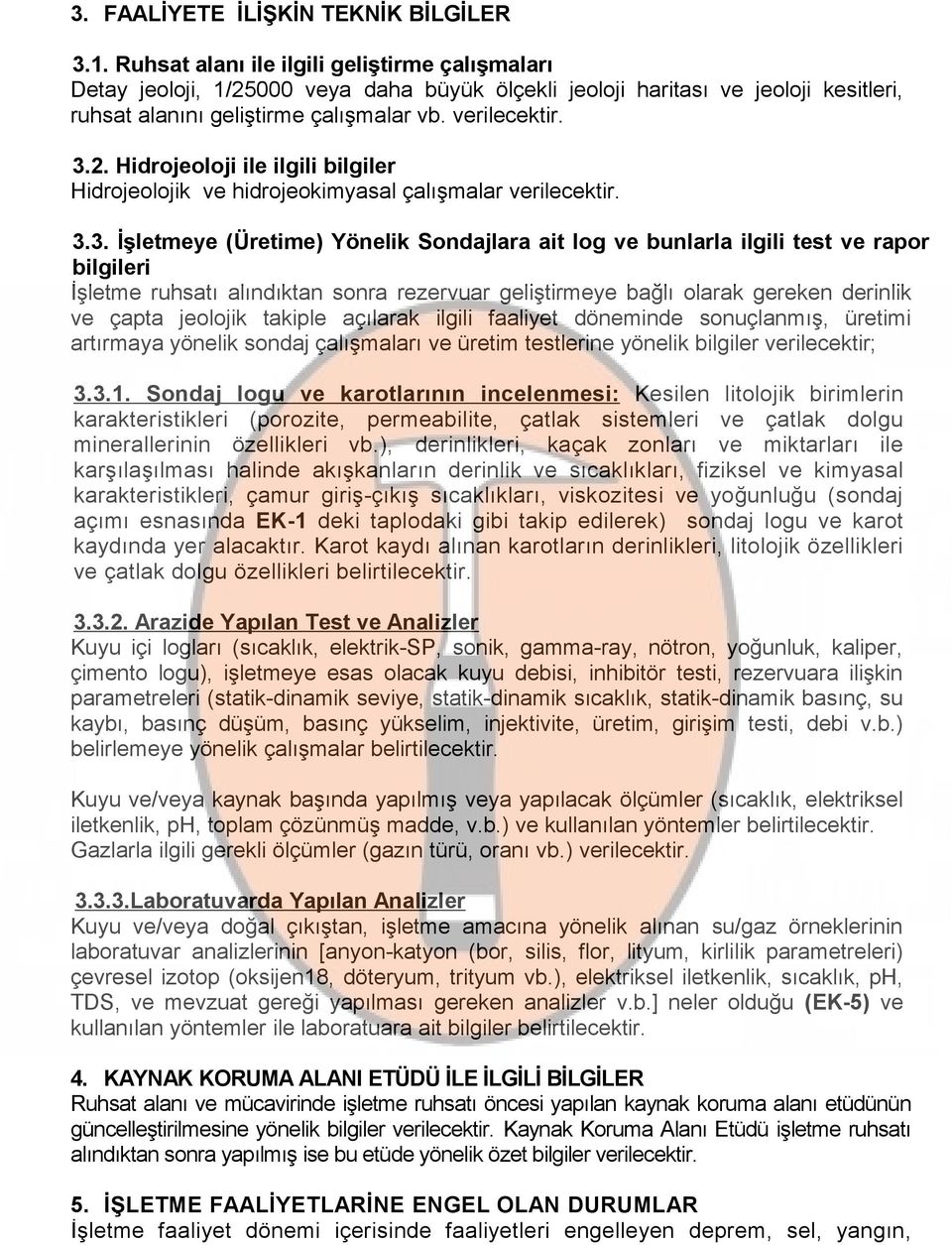 3.3. İşletmeye (Üretime) Yönelik Sondajlara ait log ve bunlarla ilgili test ve rapor bilgileri İşletme ruhsatı alındıktan sonra rezervuar geliştirmeye bağlı olarak gereken derinlik ve çapta jeolojik