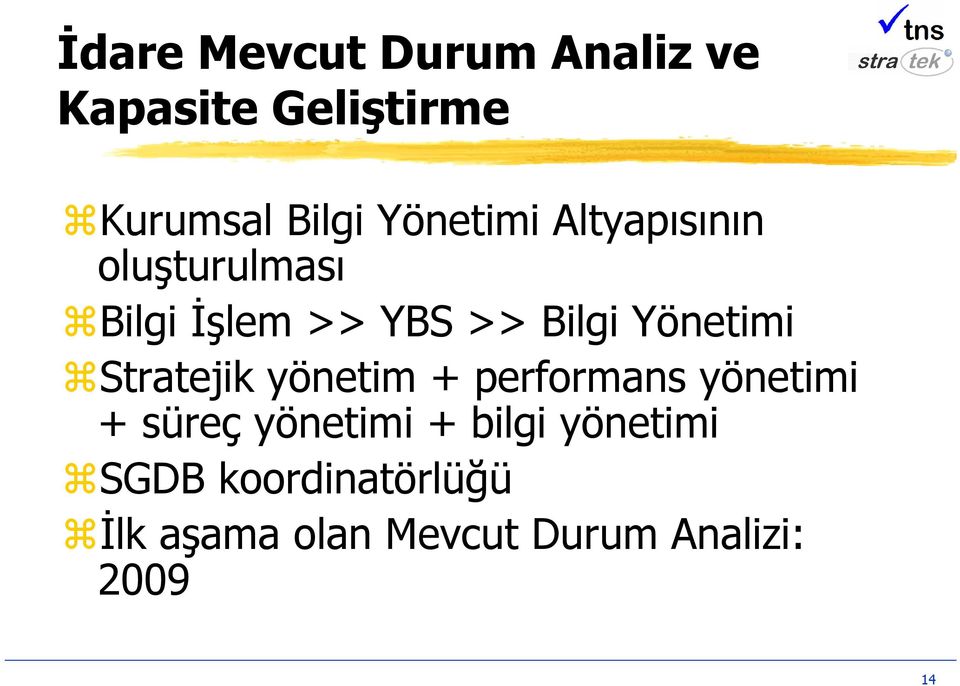 Yönetimi Stratejik yönetim + performans yönetimi + süreç yönetimi +