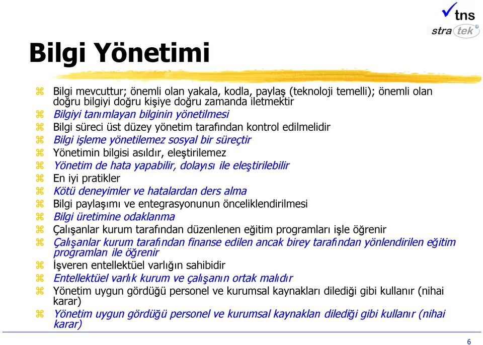 En iyi pratikler Kötü deneyimler ve hatalardan ders alma Bilgi paylaşımı ve entegrasyonunun önceliklendirilmesi Bilgi üretimine odaklanma Çalışanlar kurum tarafından düzenlenen eğitim programları