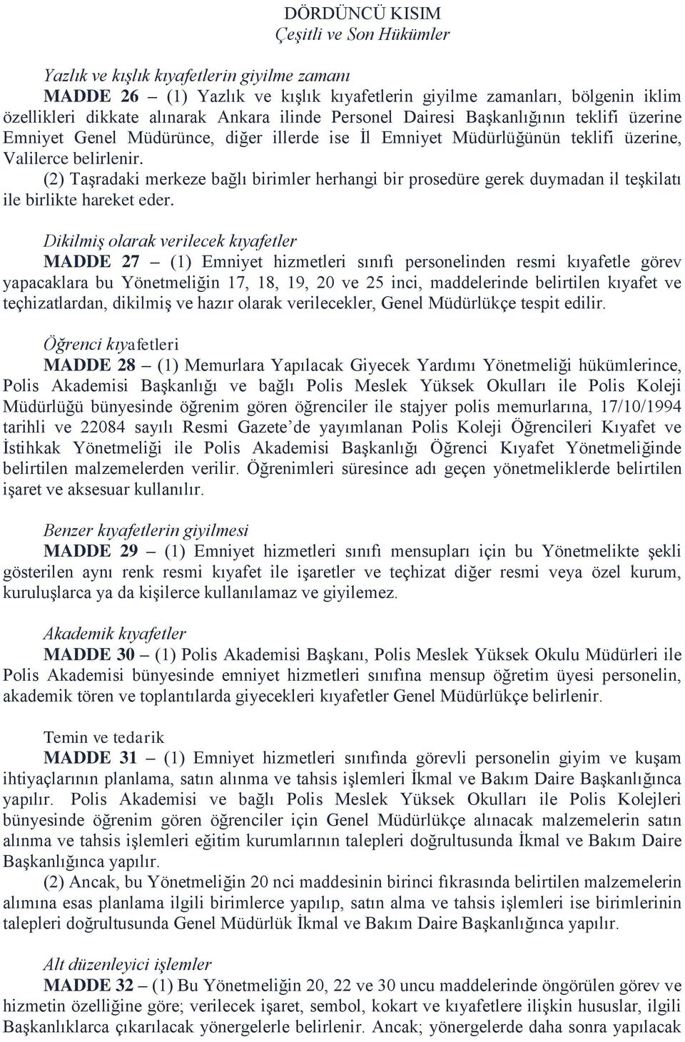 (2) Taşradaki merkeze bağlı birimler herhangi bir prosedüre gerek duymadan il teşkilatı ile birlikte hareket eder.