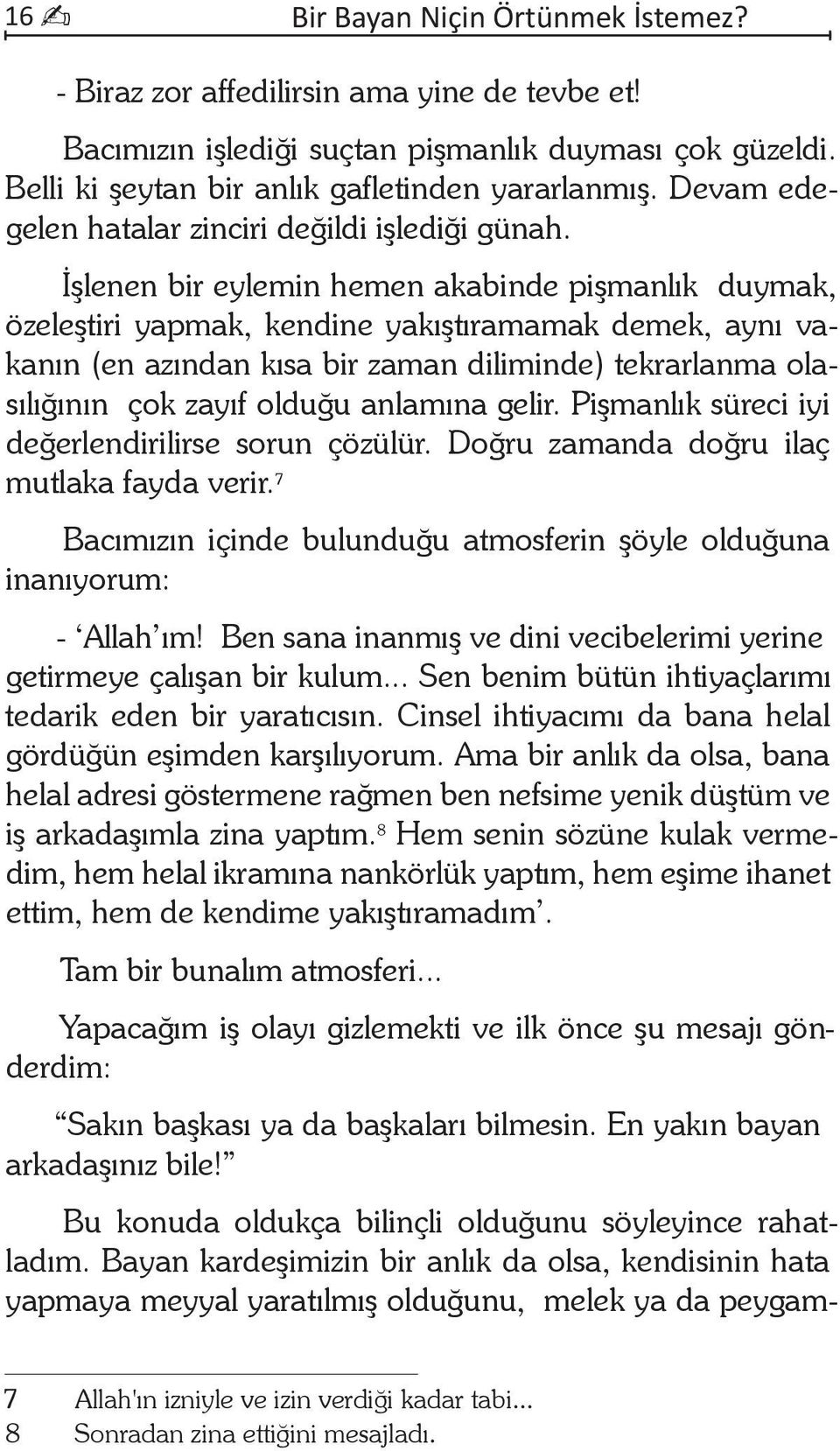 İş le nen bir ey le min he men aka bin de piş man lık duy mak, öze leş ti ri yap mak, ken di ne ya kış tı ra ma mak de mek, ay nı vaka nın (en azın dan kı sa bir za man di li min de) tek rar lan ma