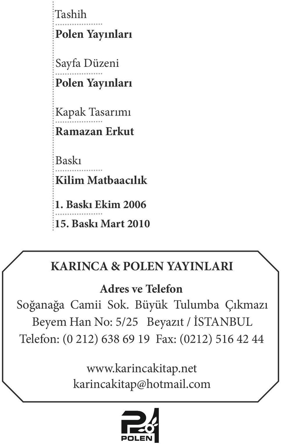 Baskı Mart 2010 KARINCA & POLEN YAYINLARI Adres ve Telefon Soğanağa Camii Sok.