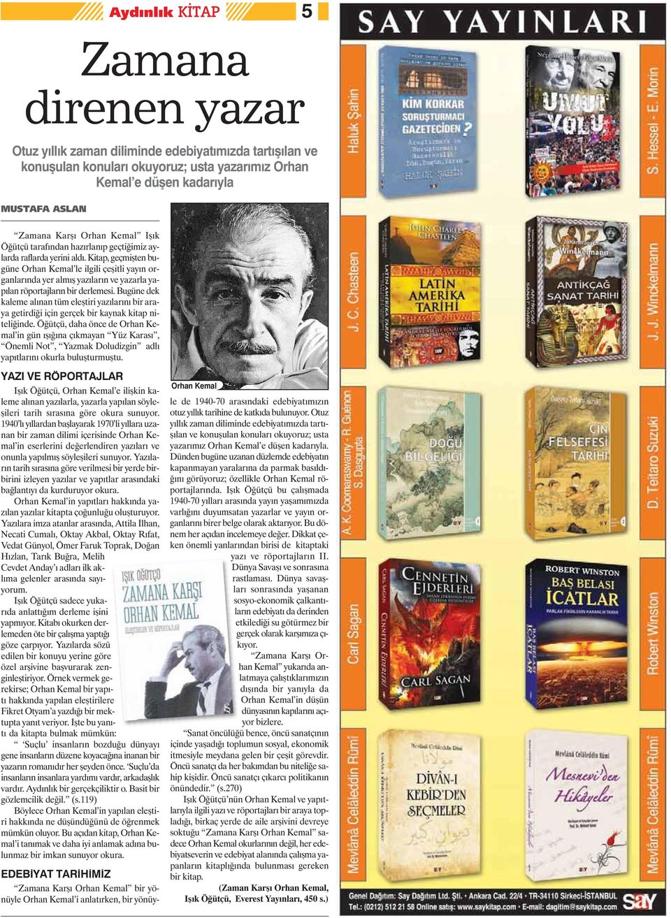 Kitap, geçmişten bugüne Orhan Kemal le ilgili çeşitli yayın organlarında yer almış yazıların ve yazarla yapılan röportajların bir derlemesi.