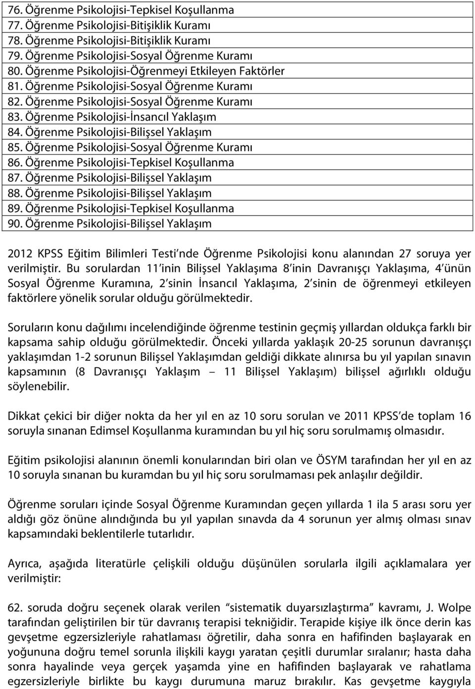 Öğrenme Psikolojisi-Bilişsel Yaklaşım 85. Öğrenme Psikolojisi-Sosyal Öğrenme Kuramı 86. Öğrenme Psikolojisi-Tepkisel Koşullanma 87. Öğrenme Psikolojisi-Bilişsel Yaklaşım 88.