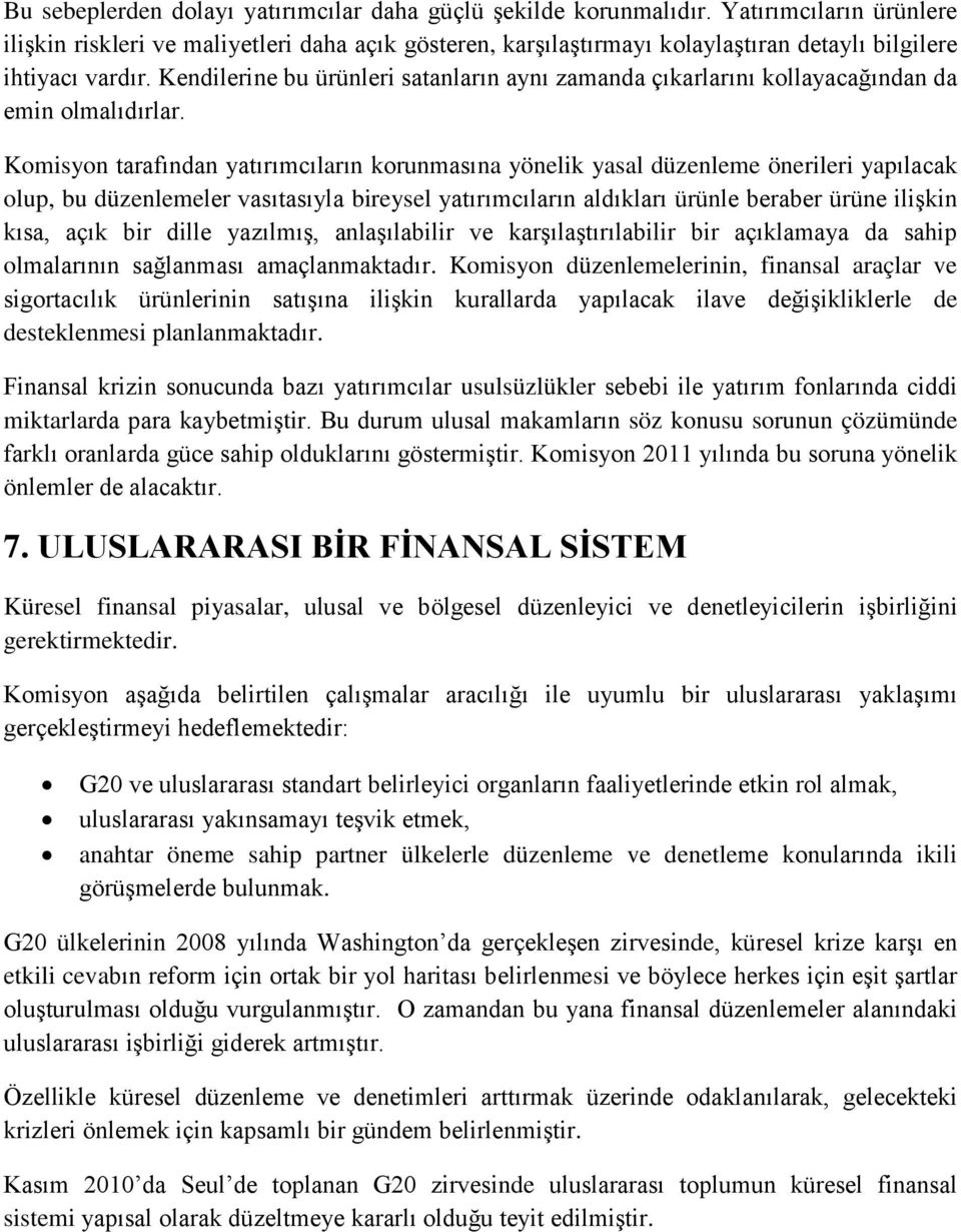 Kendilerine bu ürünleri satanların aynı zamanda çıkarlarını kollayacağından da emin olmalıdırlar.