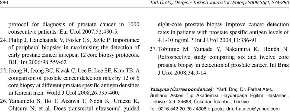 Jeong H, Jeong BC, Kwak C, Lee E, Lee SE, Kim TB. A comparison of prostate cancer detection rates by 12 or 6 core biopsy at different prostate spesific antigen densities in Korean men.