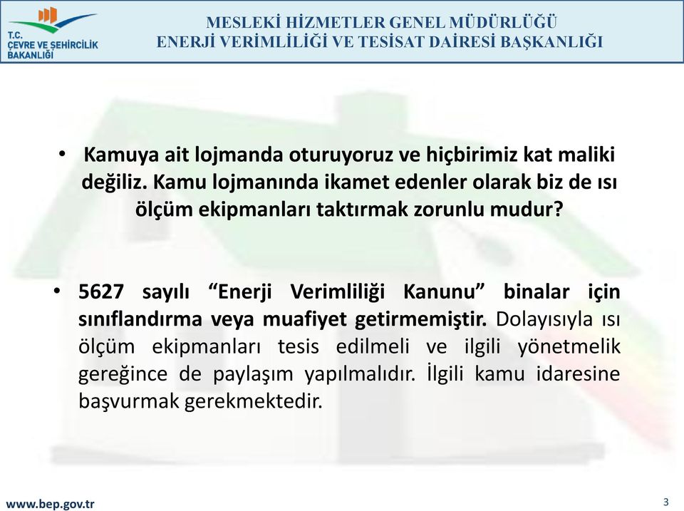 5627 sayılı Enerji Verimliliği Kanunu binalar için sınıflandırma veya muafiyet getirmemiştir.