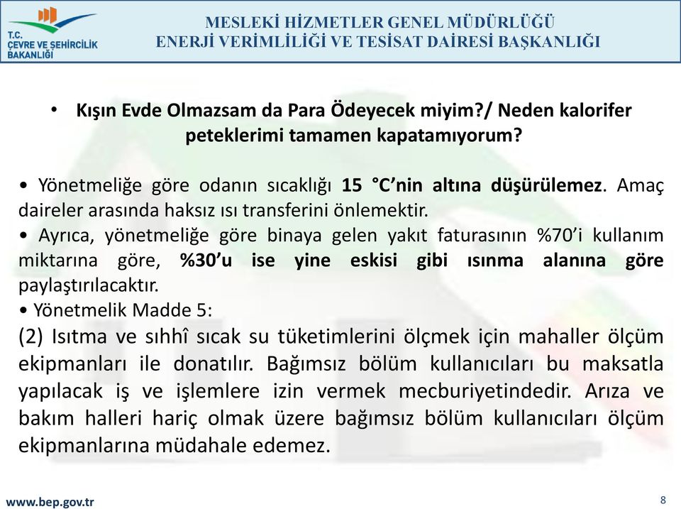 Ayrıca, yönetmeliğe göre binaya gelen yakıt faturasının %70 i kullanım miktarına göre, %30 u ise yine eskisi gibi ısınma alanına göre paylaştırılacaktır.