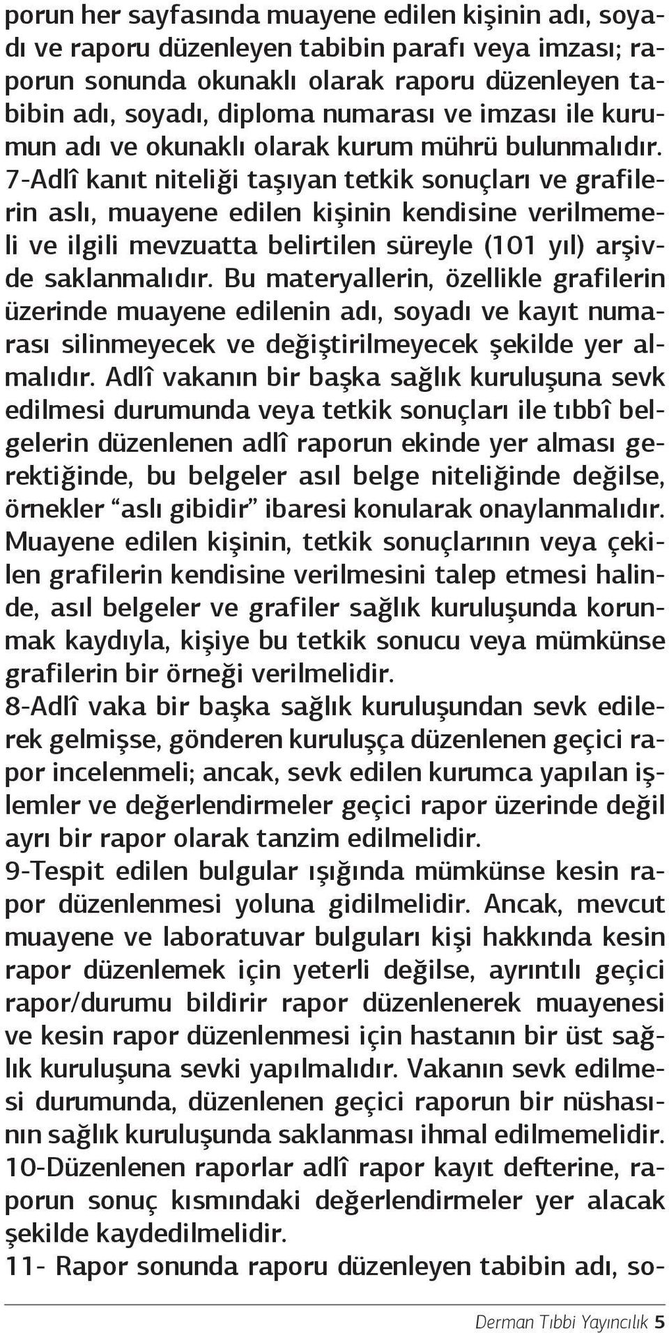 7-Adlî kanıt niteliği taşıyan tetkik sonuçları ve grafilerin aslı, muayene edilen kişinin kendisine verilmemeli ve ilgili mevzuatta belirtilen süreyle (101 yıl) arşivde saklanmalıdır.