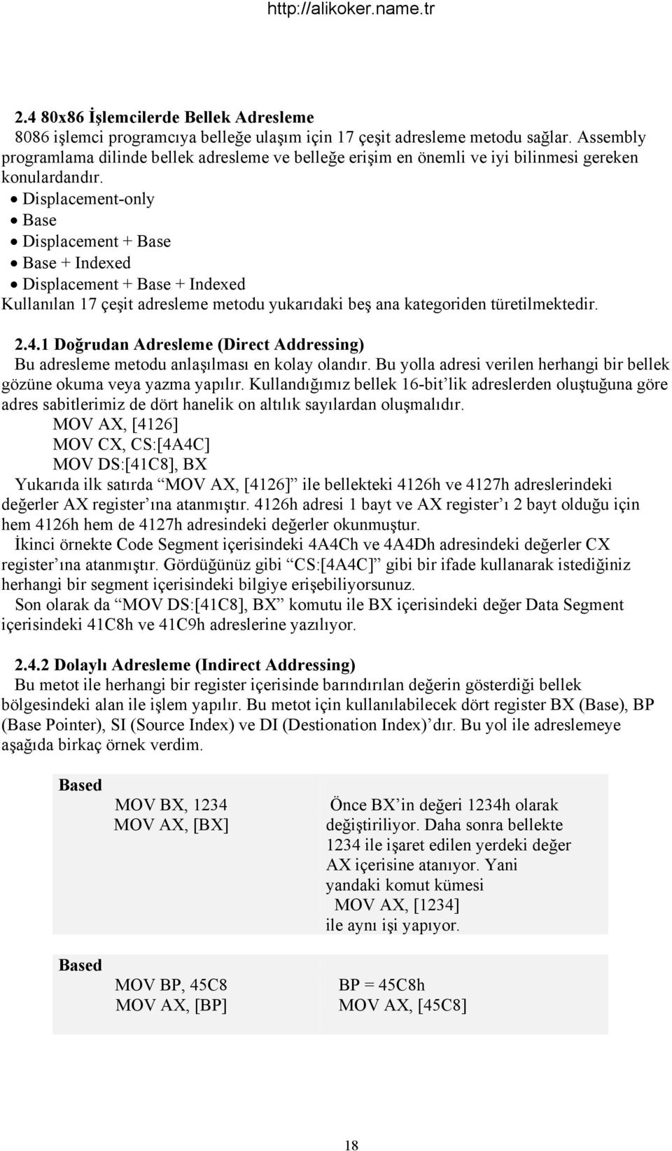 Displacement-only Base Displacement + Base Base + Indexed Displacement + Base + Indexed Kullanılan 17 çeşit adresleme metodu yukarıdaki beş ana kategoriden türetilmektedir. 2.4.