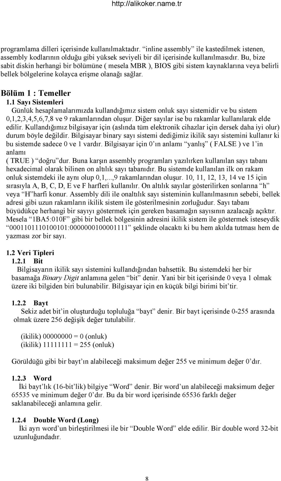 1 Sayı Sistemleri Günlük hesaplamalarımızda kullandığımız sistem onluk sayı sistemidir ve bu sistem 0,1,2,3,4,5,6,7,8 ve 9 rakamlarından oluşur. Diğer sayılar ise bu rakamlar kullanılarak elde edilir.