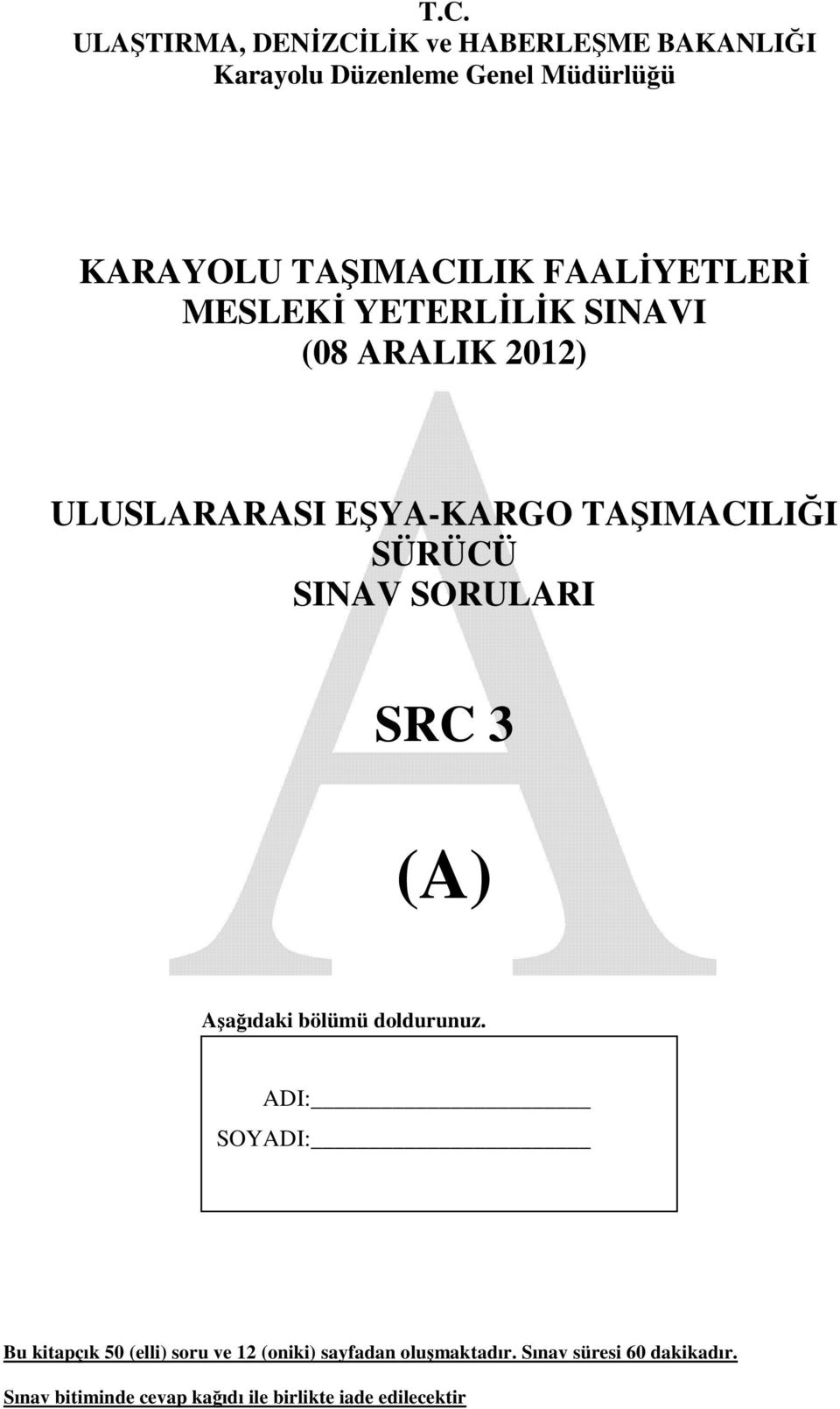 SÜRÜCÜ SINAV SORULARI SRC 3 (A) Aşağıdaki bölümü doldurunuz.