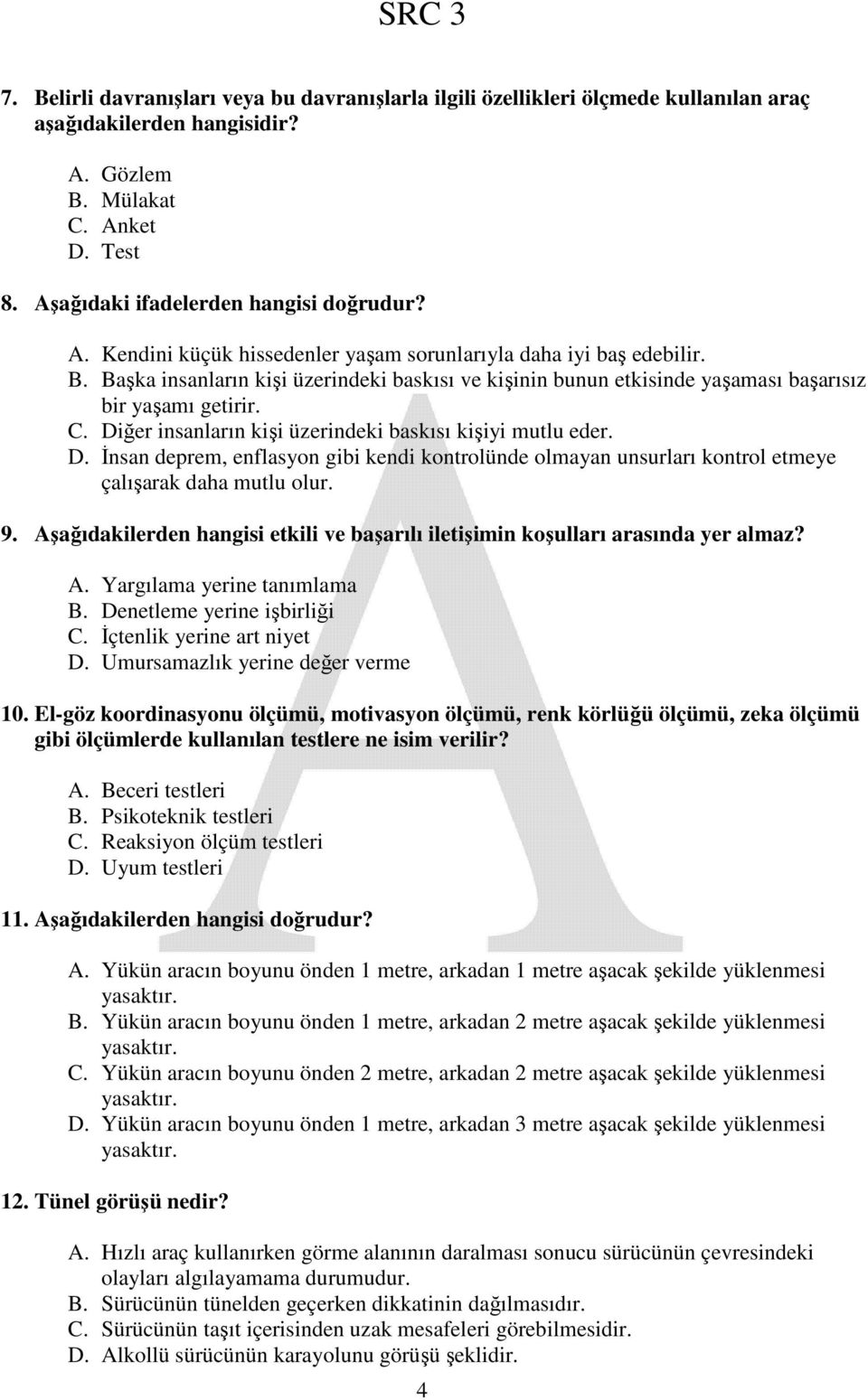 ğer insanların kişi üzerindeki baskısı kişiyi mutlu eder. D. İnsan deprem, enflasyon gibi kendi kontrolünde olmayan unsurları kontrol etmeye çalışarak daha mutlu olur. 9.