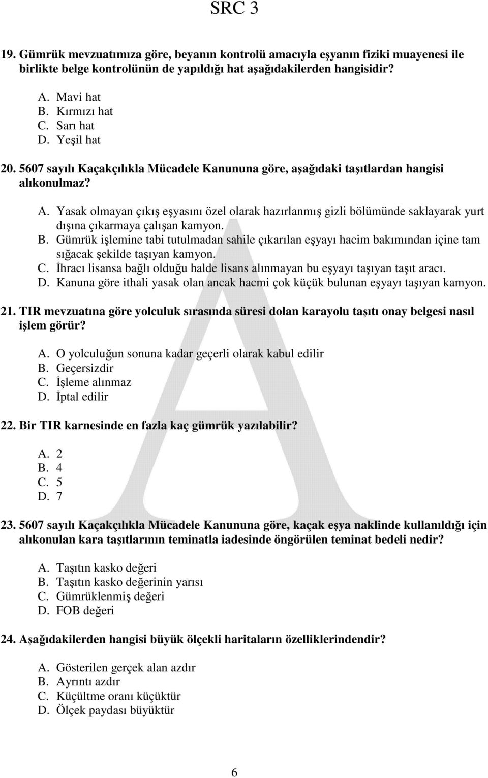 Yasak olmayan çıkış eşyasını özel olarak hazırlanmış gizli bölümünde saklayarak yurt dışına çıkarmaya çalışan kamyon. B.