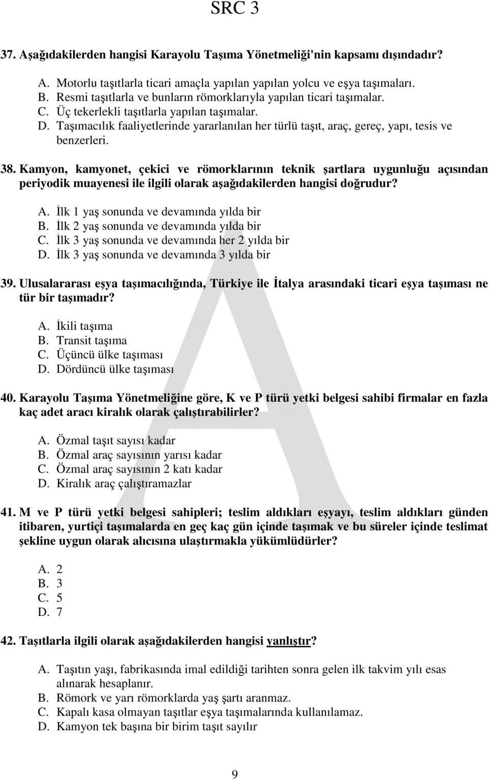 Taşımacılık faaliyetlerinde yararlanılan her türlü taşıt, araç, gereç, yapı, tesis ve benzerleri. 38.