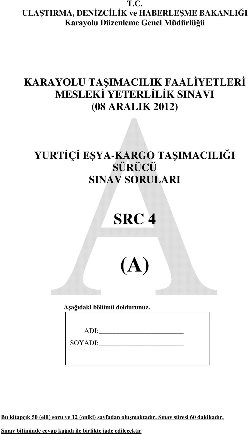 SÜRÜCÜ SINAV SORULARI SRC 4 (A) Aşağıdaki bölümü doldurunuz.