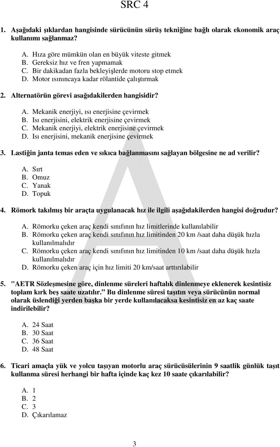 Isı enerjisini, elektrik enerjisine çevirmek C. Mekanik enerjiyi, elektrik enerjisine çevirmek D. Isı enerjisini, mekanik enerjisine çevirmek 3.