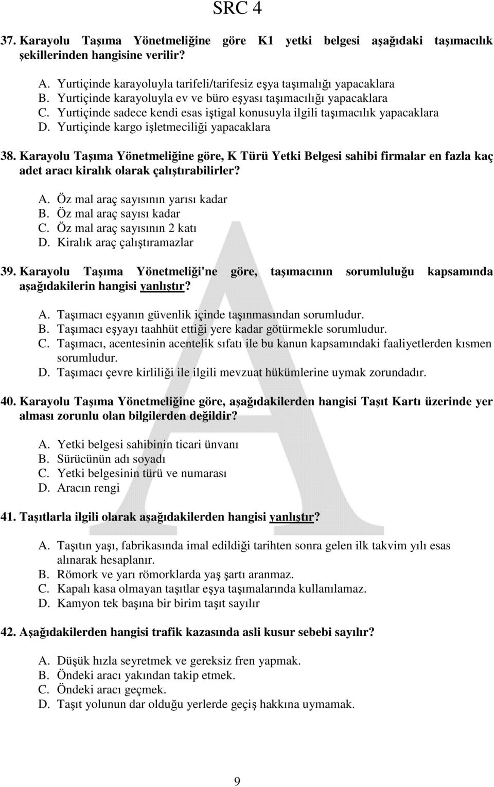 Karayolu Taşıma Yönetmeliğine göre, K Türü Yetki Belgesi sahibi firmalar en fazla kaç adet aracı kiralık olarak çalıştırabilirler? A. Öz mal araç sayısının yarısı kadar B. Öz mal araç sayısı kadar C.