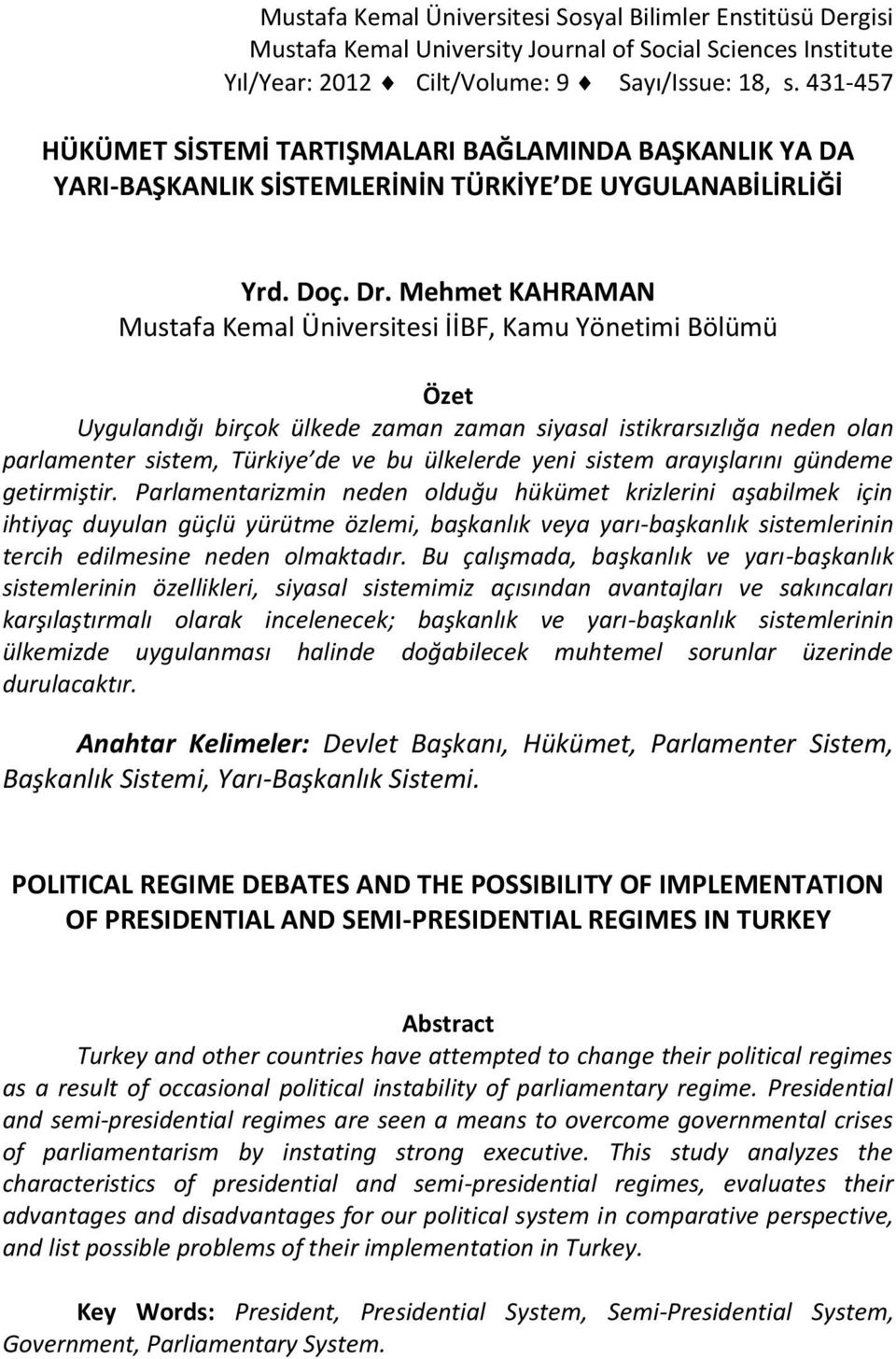 Mehmet KAHRAMAN Mustafa Kemal Üniversitesi İİBF, Kamu Yönetimi Bölümü Özet Uygulandığı birçok ülkede zaman zaman siyasal istikrarsızlığa neden olan parlamenter sistem, Türkiye de ve bu ülkelerde yeni