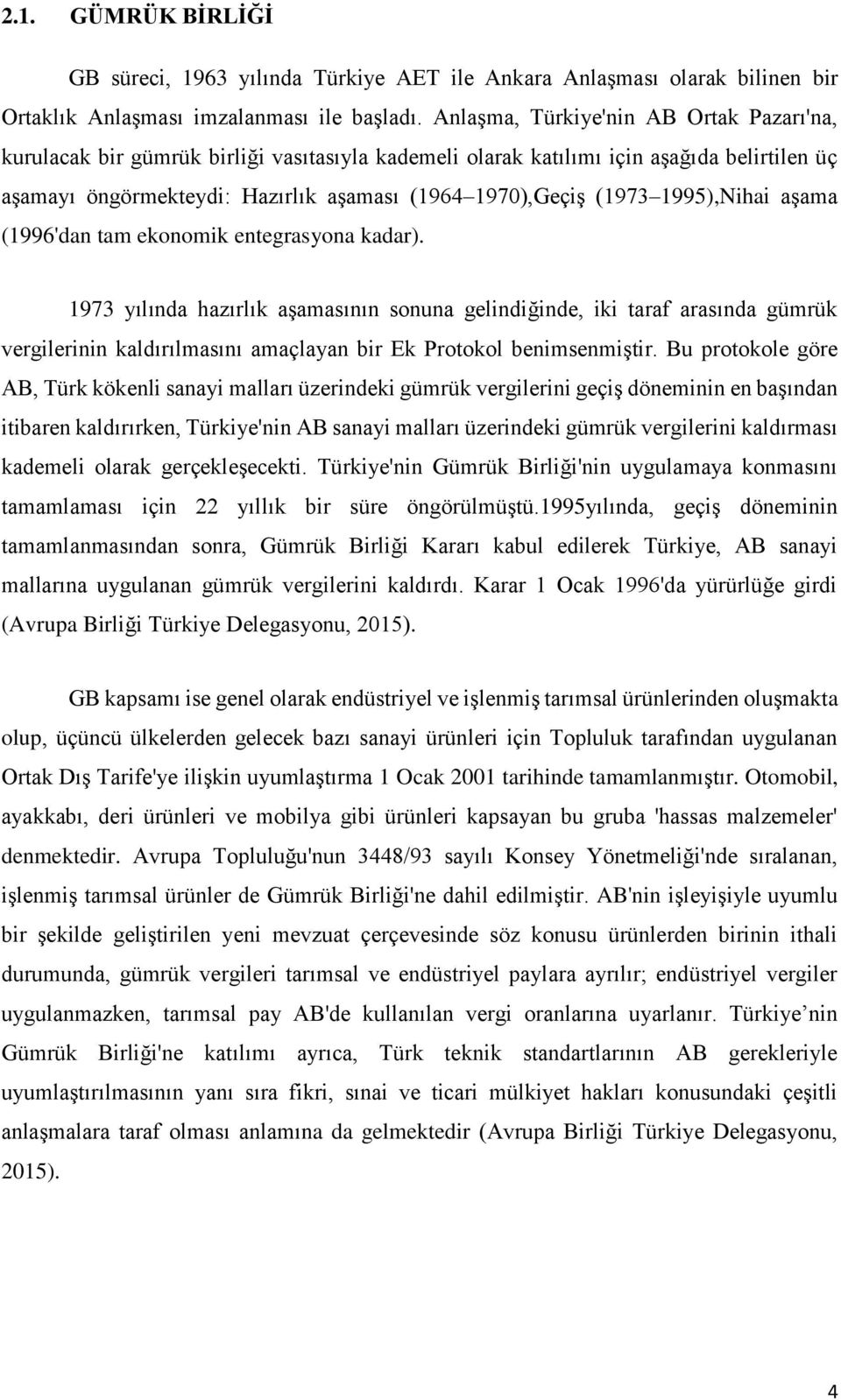 1995),Nihai aşama (1996'dan tam ekonomik entegrasyona kadar).