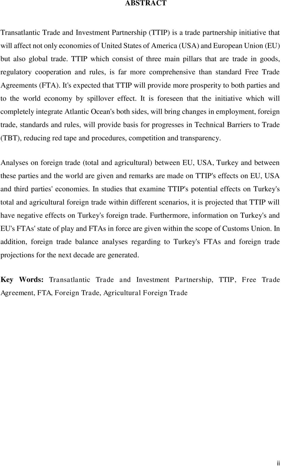 It's expected that TTIP will provide more prosperity to both parties and to the world economy by spillover effect.