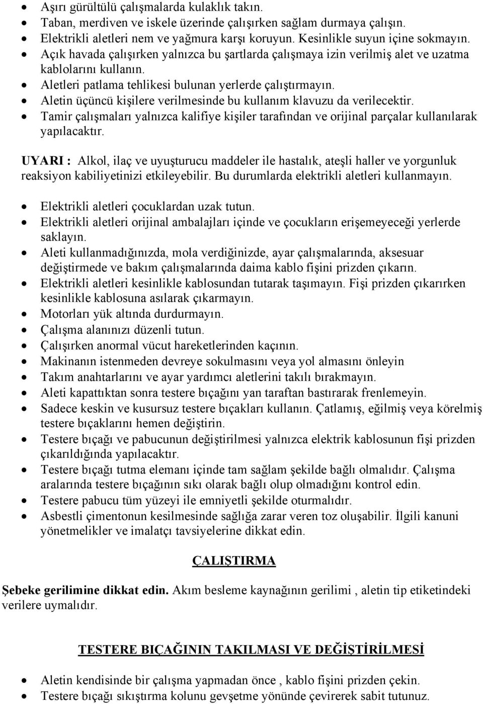 Aletin üçüncü kişilere verilmesinde bu kullanım klavuzu da verilecektir. Tamir çalışmaları yalnızca kalifiye kişiler tarafından ve orijinal parçalar kullanılarak yapılacaktır.