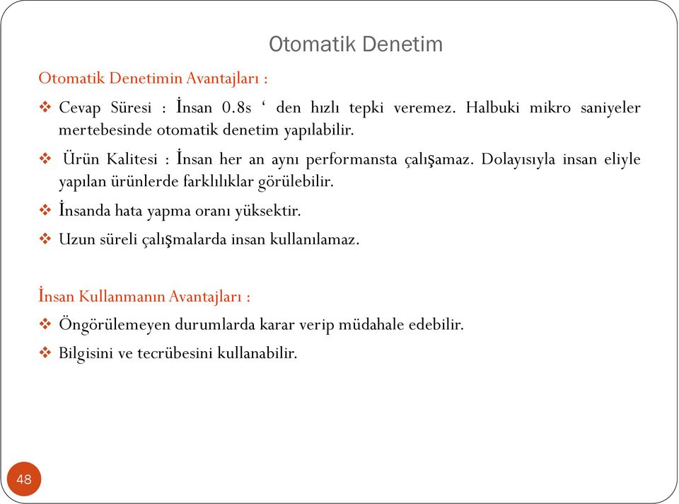 Dolayısıyla insan eliyle yapılan ürünlerde farklılıklar görülebilir. İnsanda hata yapma oranı yüksektir.