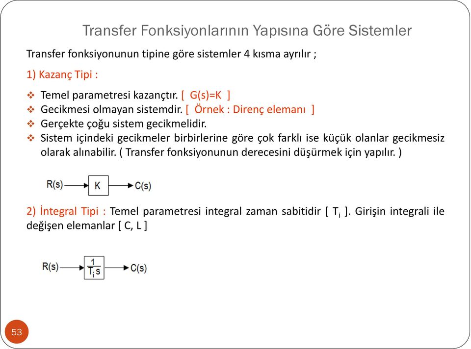 Sistem içindeki gecikmeler birbirlerine göre çok farklı ise küçük olanlar gecikmesiz olarak alınabilir.