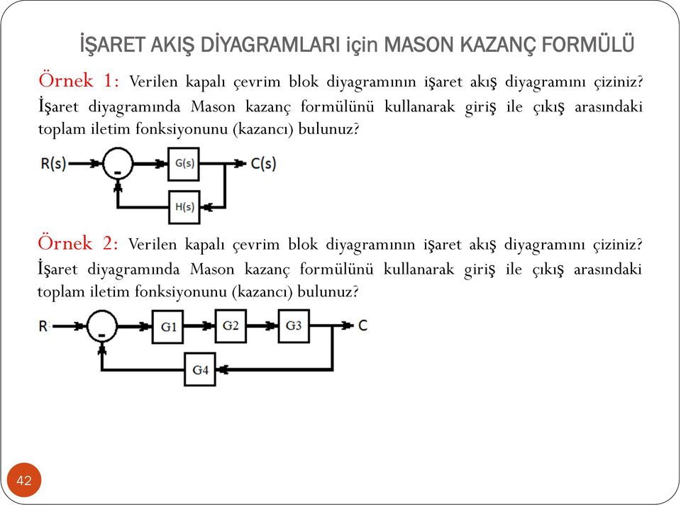 İşaret diyagramında Mason kazanç formülünü kullanarak giriş ile çıkış arasındaki toplam iletim fonksiyonunu (kazancı)