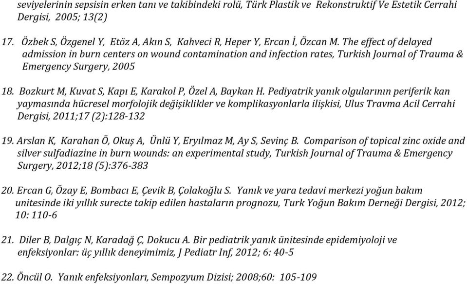 The effect of delayed admission in burn centers on wound contamination and infection rates, Turkish Journal of Trauma & Emergency Surgery, 2005 18.