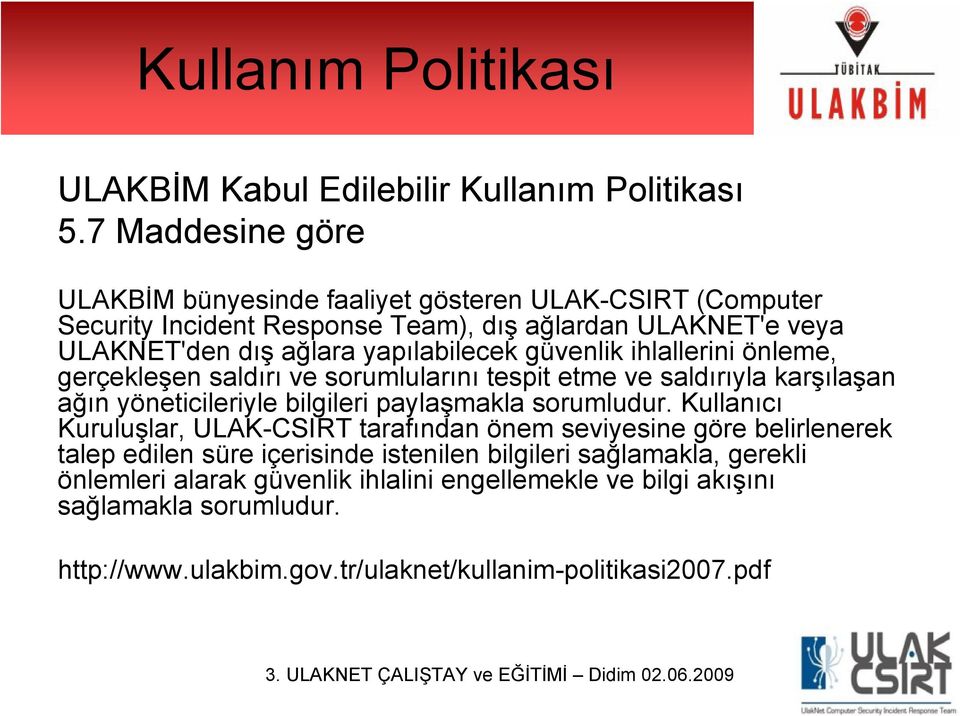 güvenlik ihlallerini önleme, gerçekleşen saldırı ve sorumlularını tespit etme ve saldırıyla karşılaşan ağın yöneticileriyle bilgileri paylaşmakla sorumludur.