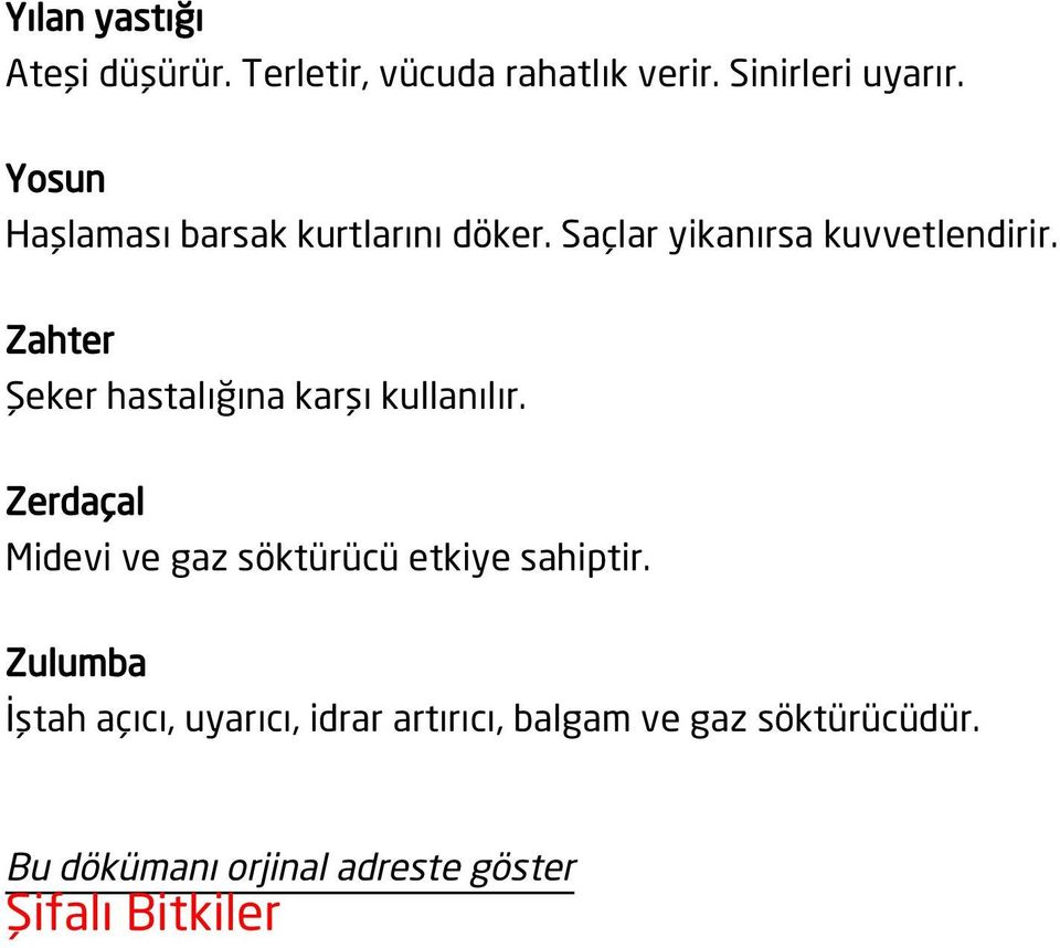 Zahter Şeker hastalığına karşı kullanılır. Zerdaçal Midevi ve gaz söktürücü etkiye sahiptir.