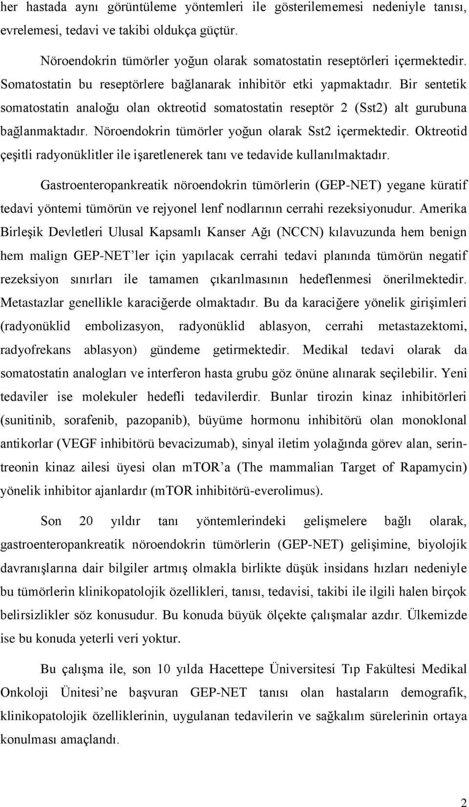 Nöroendokrin tümörler yoğun olarak Sst2 içermektedir. Oktreotid çeşitli radyonüklitler ile işaretlenerek tanı ve tedavide kullanılmaktadır.