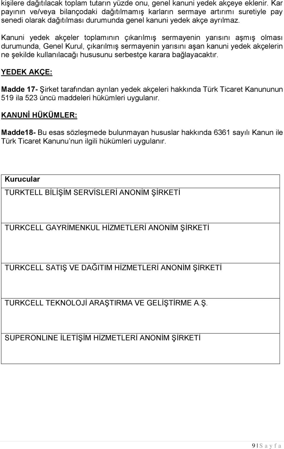 Kanuni yedek akçeler toplamının çıkarılmış sermayenin yarısını aşmış olması durumunda, Genel Kurul, çıkarılmış sermayenin yarısını aşan kanuni yedek akçelerin ne şekilde kullanılacağı hususunu