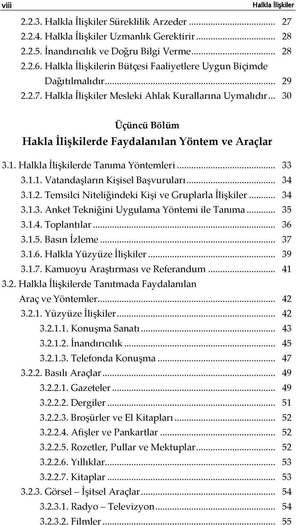 .. 30 Üçüncü Bölüm Hakla İlişkilerde Faydalanılan Yöntem ve Araçlar 3.1. Halkla İlişkilerde Tanıma Yöntemleri... 33 3.1.1. Vatandaşların Kişisel Başvuruları... 34 3.1.2.