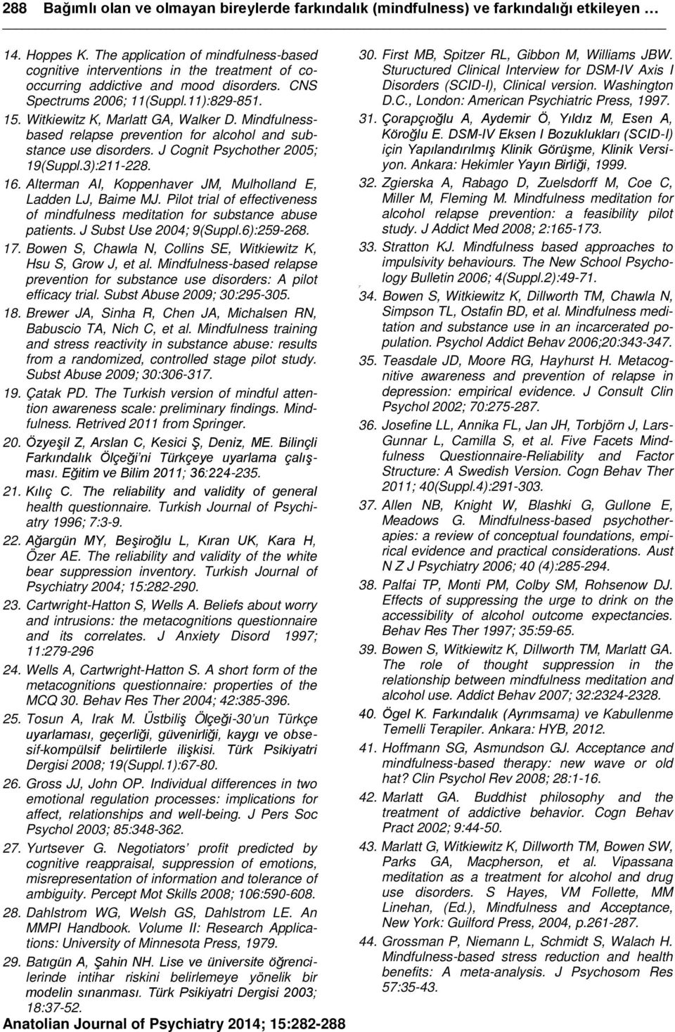 Witkiewitz K, Marlatt GA, Walker D. Mindfulnessbased relapse prevention for alcohol and substance use disorders. J Cognit Psychother 2005; 19(Suppl.3):211-228. 16.