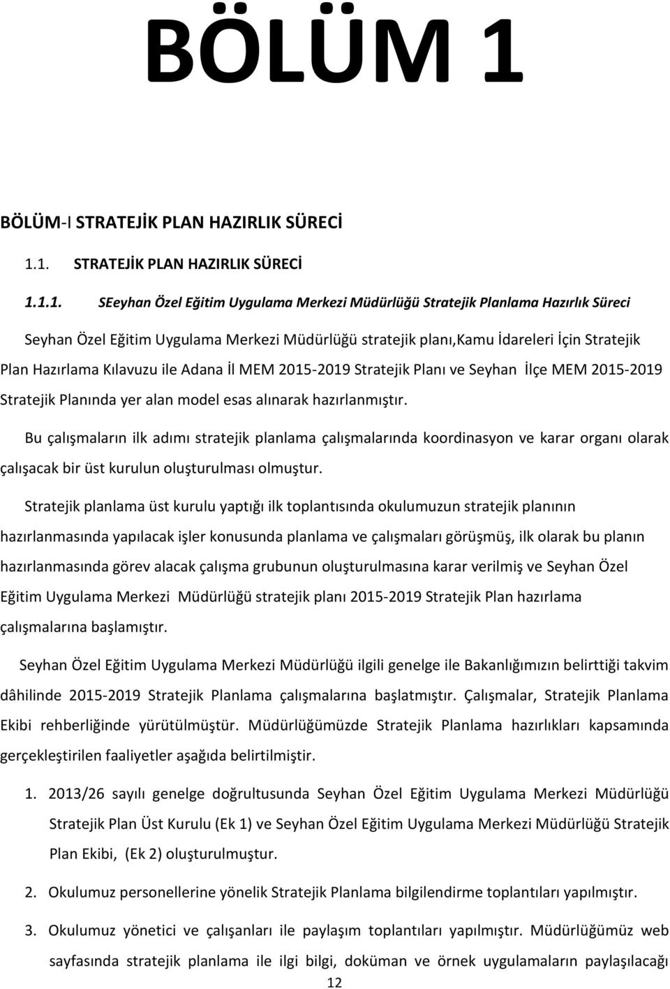 1. STRATEJİK PLAN HAZIRLIK SÜRECİ 1.1.1. SEeyhan Özel Eğitim Uygulama Merkezi Müdürlüğü Stratejik Planlama Hazırlık Süreci Seyhan Özel Eğitim Uygulama Merkezi Müdürlüğü stratejik planı,kamu İdareleri