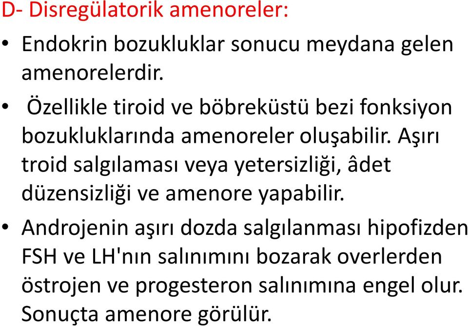 Aşırı troid salgılaması veya yetersizliği, âdet düzensizliği ve amenore yapabilir.