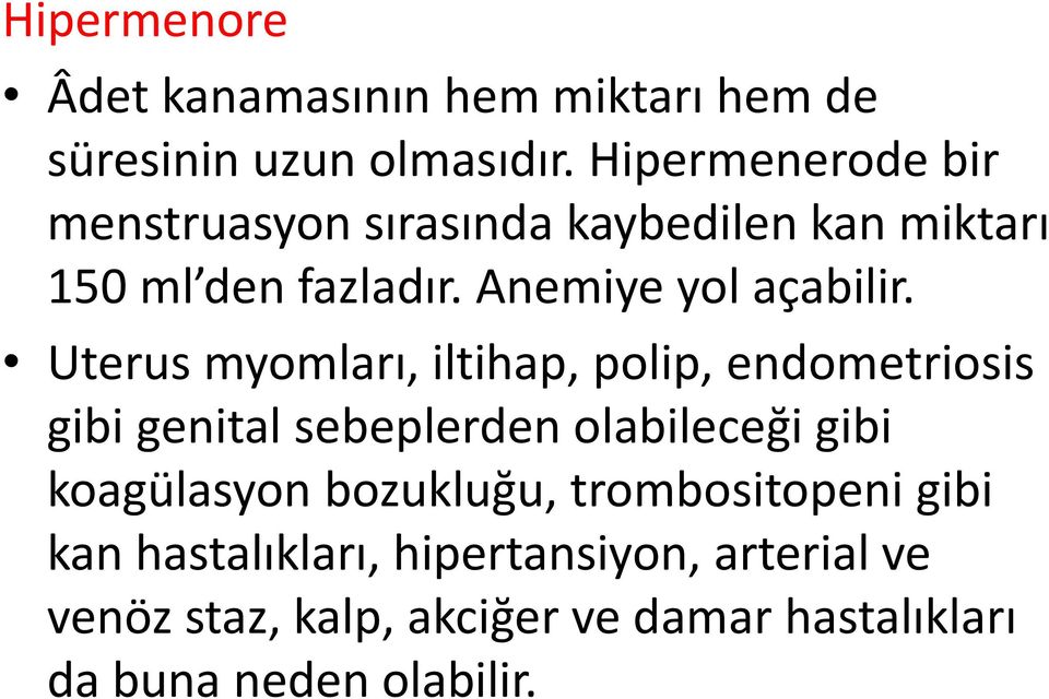 Uterus myomları, iltihap, polip, endometriosis gibi genital sebeplerden olabileceği gibi koagülasyon