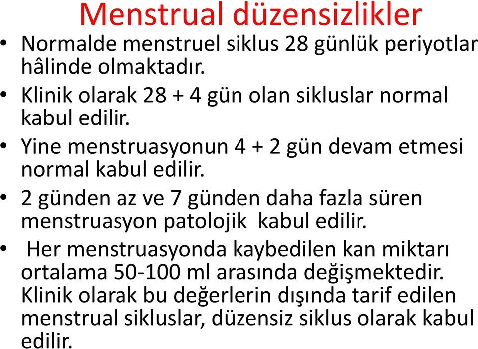 Yine menstruasyonun 4 + 2 gün devam etmesi normal kabul edilir.