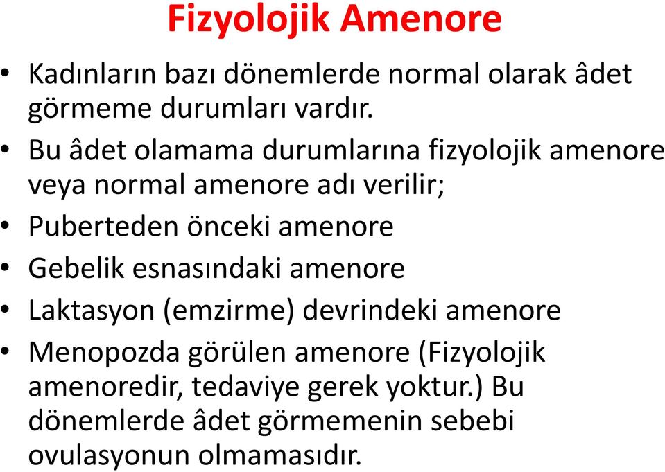 amenore Gebelik esnasındaki amenore Laktasyon (emzirme) devrindeki amenore Menopozda görülen