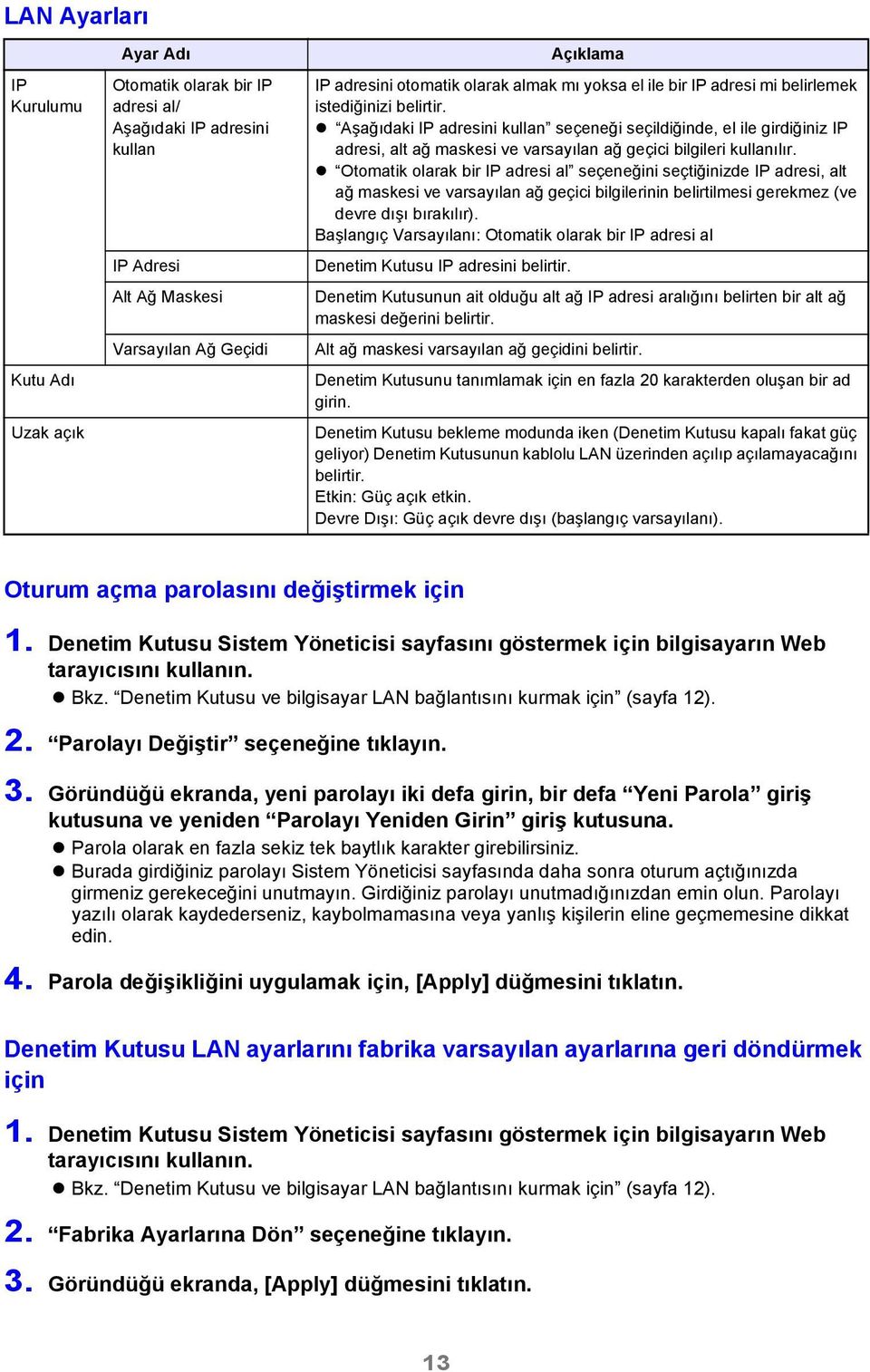 Aşağıdaki IP adresini kullan seçeneği seçildiğinde, el ile girdiğiniz IP adresi, alt ağ maskesi ve varsayılan ağ geçici bilgileri kullanılır.