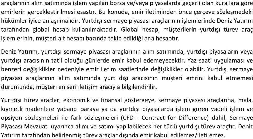 Global hesap, müşterilerin yurtdışı türev araç işlemlerinin, müşteri alt hesabı bazında takip edildiği ana hesaptır.