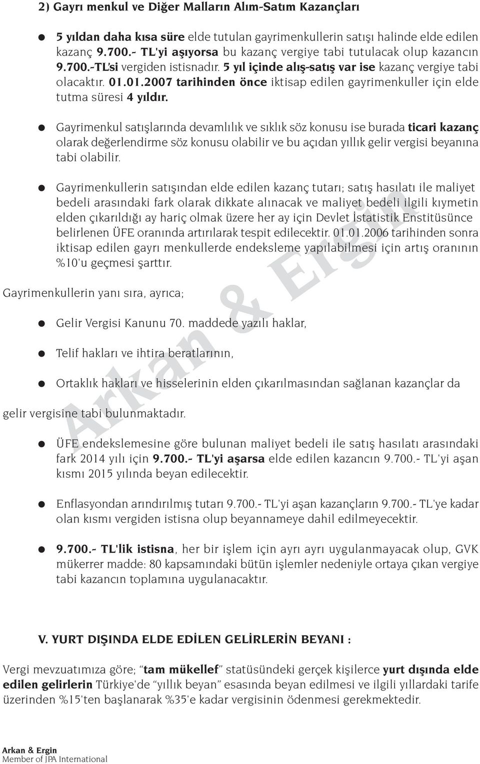 01.2007 tarihinden önce iktisap edilen gayrimenkuller için elde tutma süresi 4 y ld r.