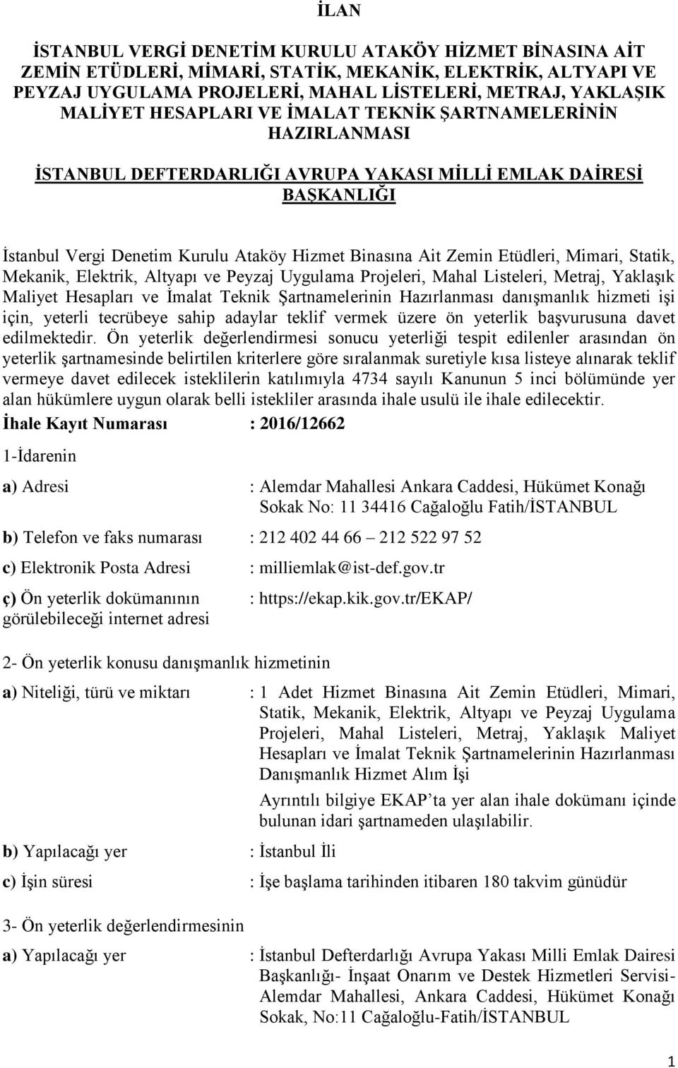 Mimari, Statik, Mekanik, Elektrik, Altyapı ve Peyzaj Uygulama Projeleri, Mahal Listeleri, Metraj, Yaklaşık Maliyet Hesapları ve İmalat Teknik Şartnamelerinin Hazırlanması danışmanlık hizmeti işi