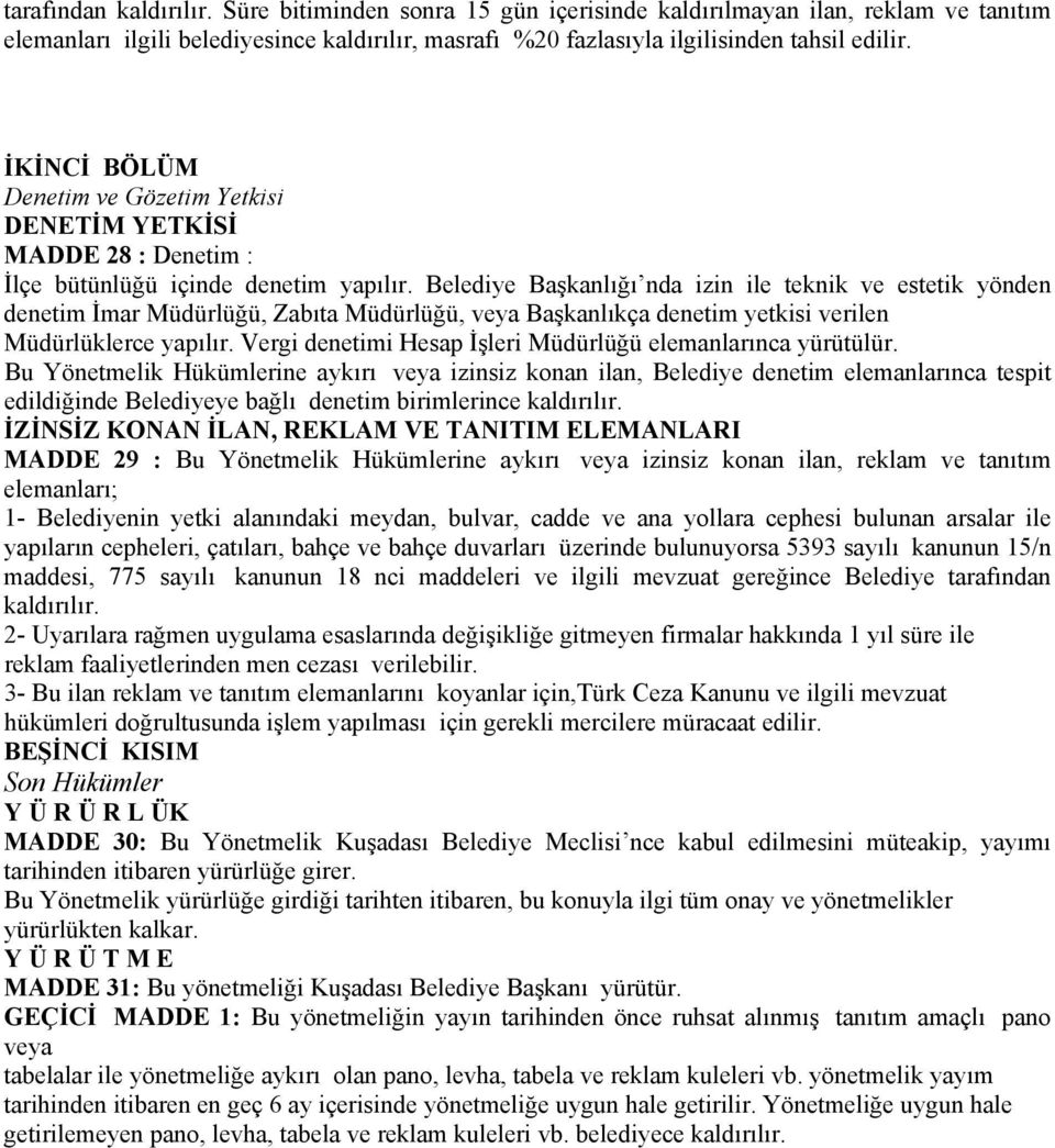 Belediye Başkanlığı nda izin ile teknik ve estetik yönden denetim İmar Müdürlüğü, Zabıta Müdürlüğü, veya Başkanlıkça denetim yetkisi verilen Müdürlüklerce yapılır.