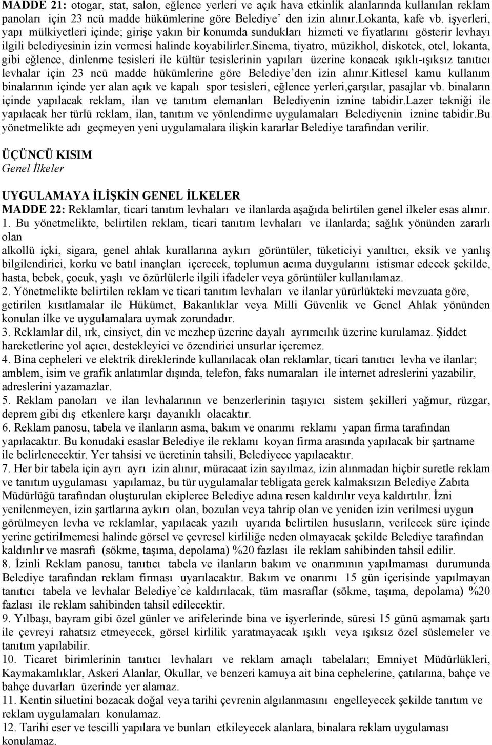 sinema, tiyatro, müzikhol, diskotek, otel, lokanta, gibi eğlence, dinlenme tesisleri ile kültür tesislerinin yapıları üzerine konacak ışıklı-ışıksız tanıtıcı levhalar için 23 ncü madde hükümlerine