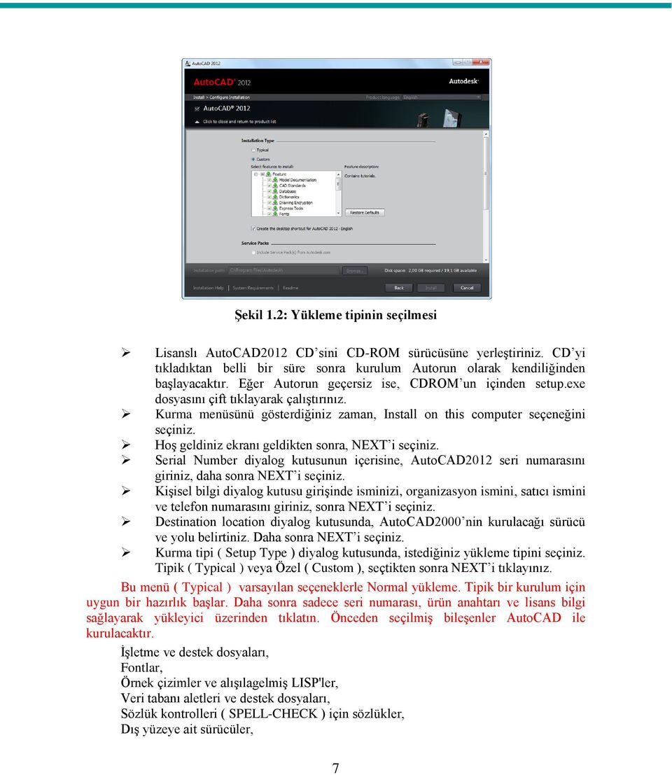 Hoş geldiniz ekranı geldikten sonra, NEXT i seçiniz. Serial Number diyalog kutusunun içerisine, AutoCAD2012 seri numarasını giriniz, daha sonra NEXT i seçiniz.