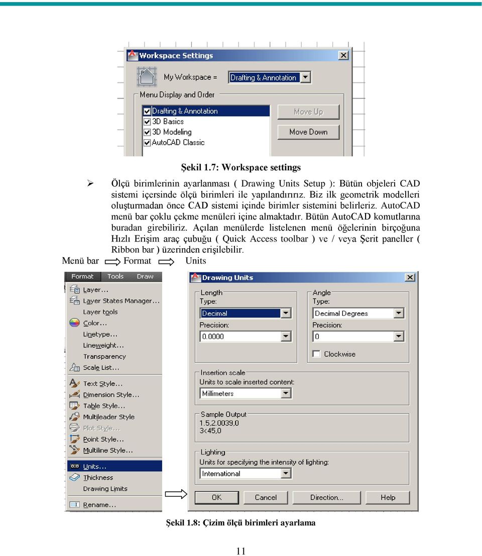 Biz ilk geometrik modelleri oluşturmadan önce CAD sistemi içinde birimler sistemini belirleriz.