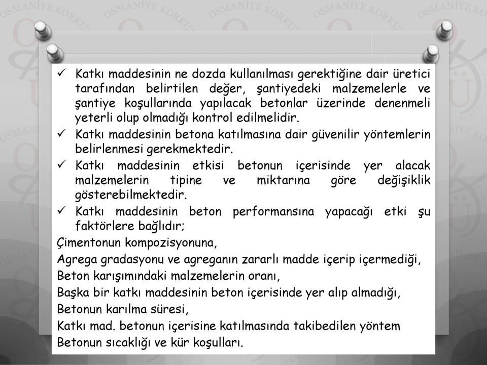 Katkı maddesinin etkisi betonun içerisinde yer alacak malzemelerin tipine ve miktarına göre değişiklik gösterebilmektedir.